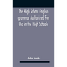 The High School English Grammar Authorized For Use In The High Schools And Collegiate Institutes Of Ontario By The Department Of Education