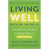 Living Well with Dr. Michelle: A Comprehensive Handbook for Optimal Health and Unlimited Energy