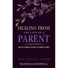 Healing From The Loss Of A Parent: Helping Yourself Heal When A Parent Dies. Adult Grief: How To Heal And Find Stenght After Losing A Beloved Parent.