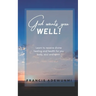 God wants you well: Learn to receive divine healing and health for you body, soul and spirit