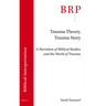 Trauma Theory, Trauma Story: A Narration of Biblical Studies and the World of Trauma