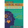 Systemized Thinking Models for Entrepreneurs: Effective, proven methods to model successful entrepreneurs and upgrade your Personal Operating System u