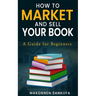 How to Market and Sell Your Book: A Guide for Beginners