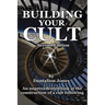 Building Your Cult - Second Edition: An unprecedented look at the building of a cult following