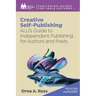 Creative Self-Publishing: ALLi's Guide to Independent Publishing for Authors and Poets