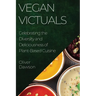 Vegan Victuals: Celebrating the Diversity and Deliciousness of Plant-Based Cuisine
