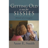 Getting Old is Not for Sissies: Memoir of a Caregiver