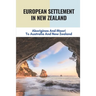 European Settlement In New Zealand: Aborigines And Maori To Australia And New Zealand: Treatment Of Aboriginal Peoples In Australia