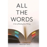 All the Words: A Year of Reading About Writing