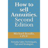 How to Sell Annuities. Second Edition: Annuity Sales Techniques, Tips and Strategies.
