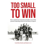 Too Small to Win: How a Small-Town Team Beat All Odds in One of the Greatest Underdog Stories in the History of Sports