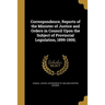 Correspondence, Reports of the Minister of Justice and Orders in Council Upon the Subject of Provincial Legislation, 1899-1900;