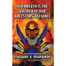 Our Breath is the Whisper of Our Ancestors' Defiance