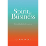 Spirit in Business: Spiritual Leadership For A New Era