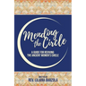Mending The Circle: A Guide for Reviving The Ancient Women's Circle