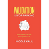 Validation Is For Parking: How Women Can Beat the Confidence Con