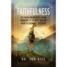 Faithfulness: 34 Faith Principles From Hebrews 11 to Help You On Your Pilgrimage to Glory