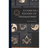 A Concise History of Freemasonry