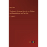 The Nuts: A Christmas Story for my Children and Grandchildren; And The Elixir: in large print