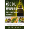 Hemp CBD Oil for Managing and Treating Chronic Diseases: A Complete Guide for Handling Anxiety, Arthritis, Depression, Diabetes, Pain Relief and Sleep