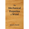 The Mechanical Properties of Wood, Including a Discussion of the Factors Affecting the Mechanical Properties, and Methods of Timber Testing, (Fully Il