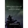 Discovering 'Who I Am' - From A Life Lived And Learned