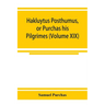 Hakluytus posthumus, or Purchas his Pilgrimes: contayning a history of the world in sea voyages and lande travells by Englishmen and others (Volume XI