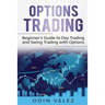 Options Trading: Beginner's Guide to Day Trading and Swing Trading with Options