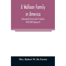 A Walloon family in America; Lockwood de Forest and his forbears 1500-1848 (Volume II)