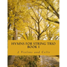 Hymns For String Trio Book I - 2 violins and cello