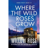 Where the Wild Roses Grow: A gripping and mysterious suspense thriller