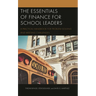 The Essentials of Finance for School Leaders: A Practical Handbook for Problem-Solving and Meeting Challenges