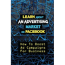 Learn About An Advertising Market On Facebook: How To Boost Ad Campaigns For Business: Sell On E-Commerce