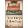 These Things I Have Seen