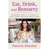 Eat, Drink, and Remarry: Memories from a Lifetime of Art, Class, and Southern Charm