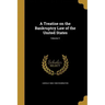 A Treatise on the Bankruptcy Law of the United States; Volume 2
