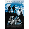 We Are Mountains: Guidelines to Life, Exercise/Health, and the Treasures of Your Domain