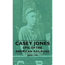 Casey Jones - Epic of the American Railroad