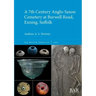 A 7th Century Anglo-Saxon Cemetery at Burwell Road, Exning, Suffolk
