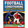 Football Conditioning A Modern Scientific Approach: Fitness Training - Speed & Agility - Injury Prevention