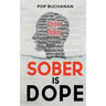 Sober is Dope: Sobriety Prayers and Affirmations for Attracting Health, Happiness, and Abundance in Recovery