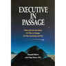Executive in Passage: When Life Lets You Know It's Time to Change, Let That Knowing Lead You