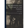 The Manners and Customs of the Parsees: a Paper Read Before the Liverpool Philomathic Society 13th March, 1861