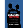 When Leaders Matter: How Civility, Integrity, and the Leaders We Need Are Possible