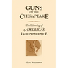 Guns On The Chesapeake: The Winning Of America's Independence