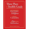 Three Plays for Twelfth Grade: King Oedipus had a Daughter; Cassandra; Flor and Blanchefleur