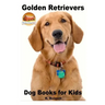 Golden Retrievers: Dog Books for Kids