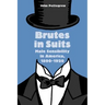 Brutes in Suits: Male Sensibility in America, 1890-1920