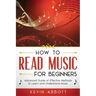 How to Read Music for Beginners: Advanced Guide of Effective Methods to Learn and Understand Music