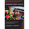 Borderlands Saints: Secular Sanctity in Chicano/a and Mexican Culture
